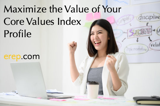 Maximize The Value Of Your Core Values Index Profile - eRep